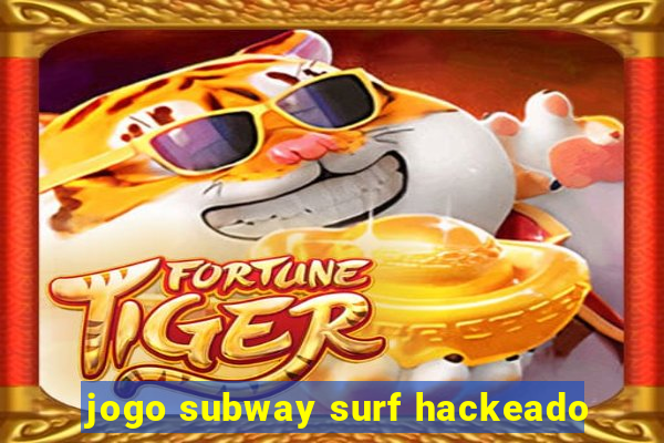 jogo subway surf hackeado